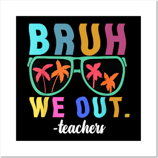 End Of School Year Teacher Summer Bruh We Out Teachers Posters and Art